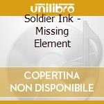 Soldier Ink - Missing Element cd musicale di Soldier Ink