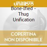 Bone-Ified - Thug Unification cd