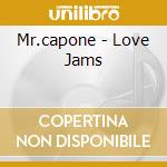 Mr.capone - Love Jams cd musicale di Mr.capone