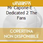 Mr Capone-E - Dedicated 2 The Fans cd