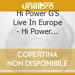Hi Power G'S Live In Europe - Hi Power G'S Live In Europe cd
