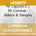 Mr Capone-E / Mr Criminal - Videos & Bangers cd musicale di Mr Capone