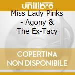 Miss Lady Pinks - Agony & The Ex-Tacy