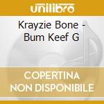 Krayzie Bone - Bum Keef G cd musicale di Krayzie Bone