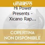 Hi Power Presents - Xicano Rap Soundtrack & Videos cd