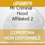 Mr Criminal - Hood Affiliated 2 cd