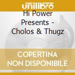 Hi Power Presents - Cholos & Thugz cd