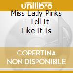 Miss Lady Pinks - Tell It Like It Is cd