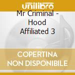 Mr Criminal - Hood Affiliated 3 cd