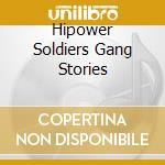 Hipower Soldiers Gang Stories cd