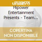 Hipower Entertainment Presents - Team Hipower cd musicale di Hipower Entertainment Presents
