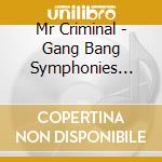 Mr Criminal - Gang Bang Symphonies Part 2 cd musicale di Mr Criminal