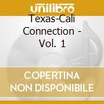 Texas-Cali Connection - Vol. 1 cd