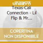 Texas-Cali Connection - Lil Flip & Mr Capone-E 2 cd musicale di Texas