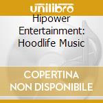 Hipower Entertainment: Hoodlife Music cd