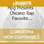 Hpg Presents - Chicano Rap Favorite Varrio Disc cd musicale di Hpg Presents