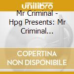Mr Criminal - Hpg Presents: Mr Criminal Favorite Street Disc cd musicale di Mr Criminal