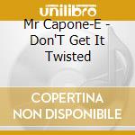 Mr Capone-E - Don'T Get It Twisted cd