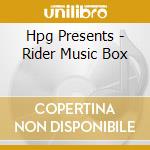 Hpg Presents - Rider Music Box cd musicale di Hpg Presents