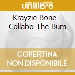 Krayzie Bone - Collabo The Bum cd
