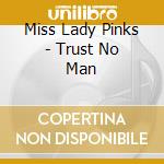 Miss Lady Pinks - Trust No Man cd