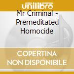 Mr Criminal - Premeditated Homocide cd