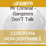 Mr Criminal - Gangsters Don'T Talk cd musicale di Mr Criminal