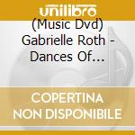 (Music Dvd) Gabrielle Roth - Dances Of Ecstasy cd