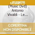 (Music Dvd) Antonio Vivaldi - Le Quattro Stagioni cd