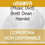(Music Dvd) Dean,Brett - Dean: Hamlet
