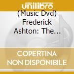 (Music Dvd) Frederick Ashton: The Dream, Symphonic Variations, Marguerite And Armand cd