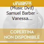 (Music Dvd) Samuel Barber - Vanessa (Glyndebourne) cd musicale