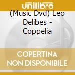 (Music Dvd) Leo Delibes - Coppelia cd