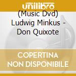 (Music Dvd) Ludwig Minkus - Don Quixote cd