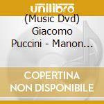 (Music Dvd) Giacomo Puccini - Manon Lescaut cd musicale