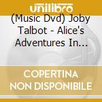 (Music Dvd) Joby Talbot - Alice's Adventures In Wonderland cd