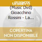 (Music Dvd) Gioacchino Rossini - La Cenerentola / Barbiere Di Siviglia cd musicale