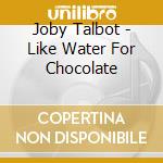 Joby Talbot - Like Water For Chocolate cd