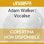 Adam Walker: Vocalise cd