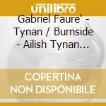 Gabriel Faure' - Tynan / Burnside - Ailish Tynan Recital cd