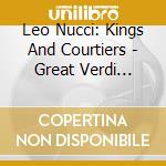 Leo Nucci: Kings And Courtiers - Great Verdi Arias cd