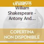 William Shakespeare - Antony And Cleopatra cd musicale di William Shakespeare