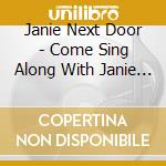 Janie Next Door - Come Sing Along With Janie Next Door cd musicale di Janie Next Door