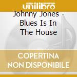 Johnny Jones - Blues Is In The House cd