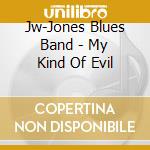 Jw-Jones Blues Band - My Kind Of Evil cd