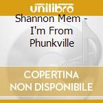 Shannon Mem - I'm From Phunkville cd