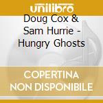 Doug Cox & Sam Hurrie - Hungry Ghosts cd musicale di DOUG COX & SAM HURRIE