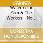 Watermelon Slim & The Workers - No Paid Holidays cd musicale di WATERMELON SLIM