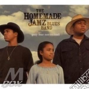 Homenade Jamz Blues Band (The) - Pay Me No Mind cd musicale di HOMEMADE JAMZ BLUES BAND