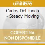 Carlos Del Junco - Steady Moving cd